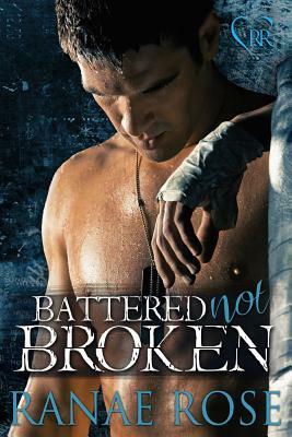 Battered Not Broken by Ranae Rose