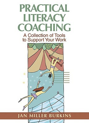 Practical Literacy Coaching: A Collection of Tools to Support Your Work by Jan Miller Burkins