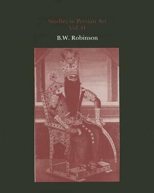 Studies in Persian Art, Volume II by B. W. Robinson