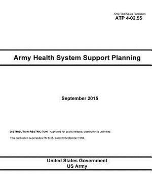 Army Techniques Publication ATP 4-02.55 Army Health System Support Planning September 2015 by United States Government Us Army