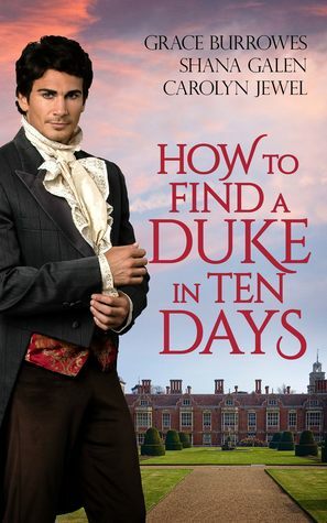 How to Find a Duke in Ten Days by Shana Galen, Grace Burrowes, Carolyn Jewel