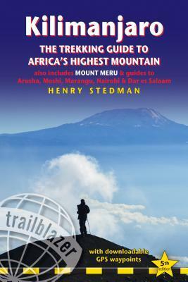 Kilimanjaro: The Trekking Guide to Africa's Highest Mountain by Henry Stedman