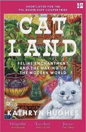 Catland: Feline Enchantment and the Making of the Modern World by Kathryn Hughes