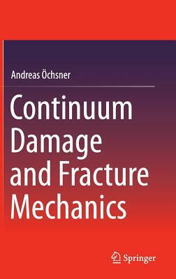 Continuum Damage and Fracture Mechanics by Andreas Öchsner