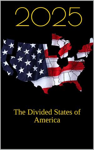 2025: The Divided States Of America by Thomas Zman, Thomas Zman