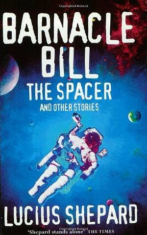 Barnacle Bill the Spacer, and Other Stories by Lucius Shepard