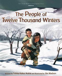 The People of Twelve Thousand Winters by Trinka Hakes Noble, Jim Madsen