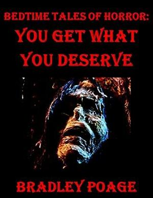 Bedtime Tales of Horror: You Get What You Deserve by Bradley Poage