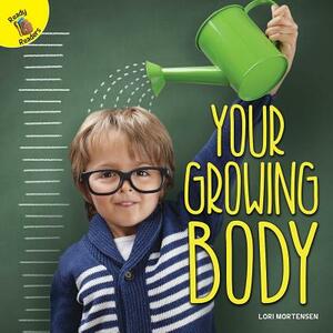 Your Growing Body by Lori Mortensen