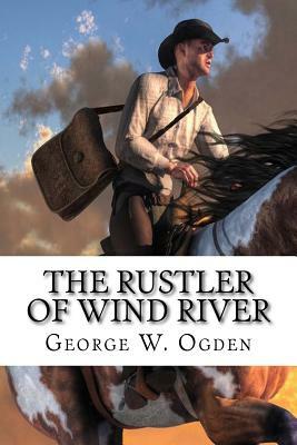 The Rustler of Wind River by George W. Ogden