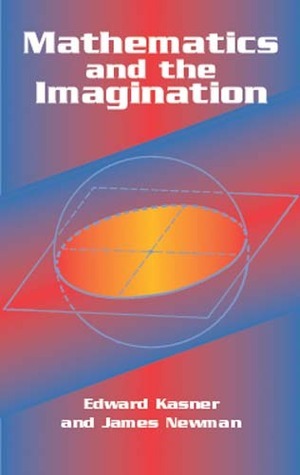 Mathematics and the Imagination by James Roy Newman, Edward Kasner