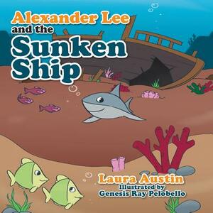 Alexander Lee and the Sunken Ship by Laura Austin