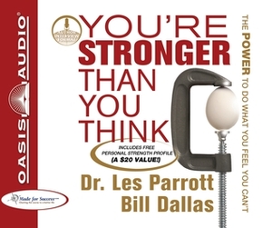 You're Stronger Than You Think: The Power to Do What You Feel You Can't by Bill Dallas, Les Parrott III