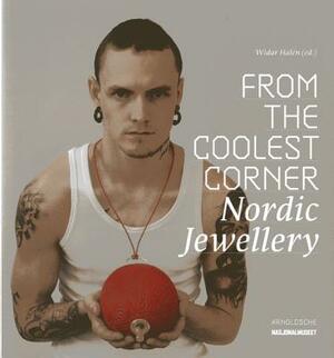 From the Coolest Corner: Nordic Jewellery by Jorunn Veiteberg, Liesbeth Den Besten, Love Jonsson