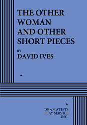 The Other Woman and Other Short Pieces by David Ives