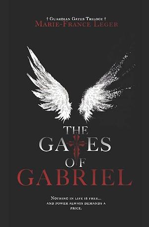 The Gates of Gabriel by Marie-France Leger