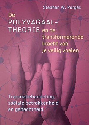 De polyvagaaltheorie en de transformerende ervaring van veiligheid by Stephen W. Porges
