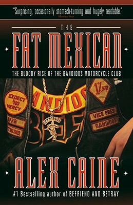 The Fat Mexican: The Bloody Rise of the Bandidos Motorcycle Club by Alex Caine