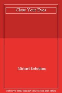 Close Your Eyes by Michael Robotham