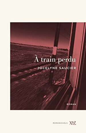 À train perdu by Jocelyne Saucier