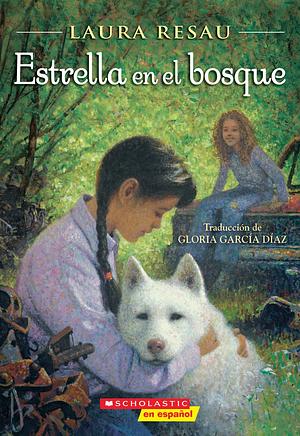 Estrella en el Bosque by Laura Resau