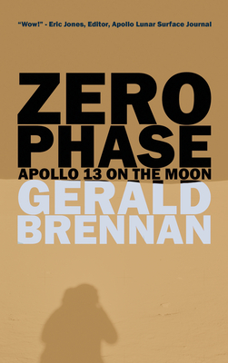 Zero Phase: Apollo 13 on the Moon by Gerald Brennan