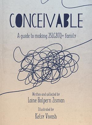 Conceivable: A Guide to Making 2SLGBTQ+ Family by Laine Halpern Zisman