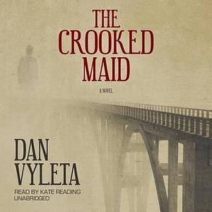 The Crooked Maid: A Novel by Kate Reading, Dan Vyleta