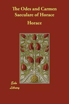 The Odes and Carmen Saeculare of Horace by Horace