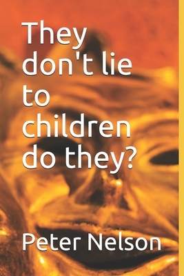 They don't lie to children do they? by Peter Nelson