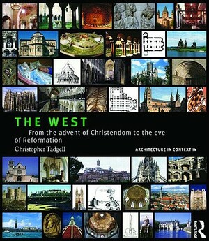 The West: From the Advent of Christendom to the Eve of Reformation by Christopher Tadgell