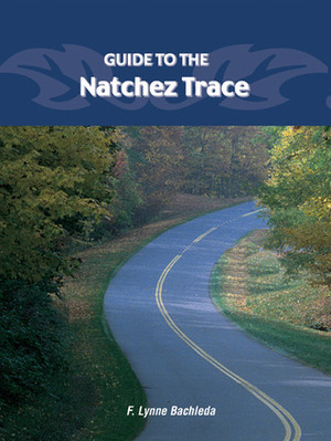 Guide to the Natchez Trace Parkway by F. Lynne Bachleda
