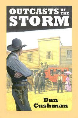 Outcasts of the Storm: A Western Trio by Dan Cushman
