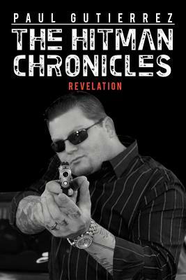 The Hitman Chronicles: Revelation by Paul Gutierrez