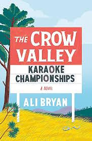 The Crow Valley Karaoke Championships: A Novel by Ali Bryan