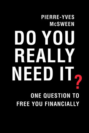 Do You Really Need It?: One Question to Free You Financially by Pierre-Yves McSween