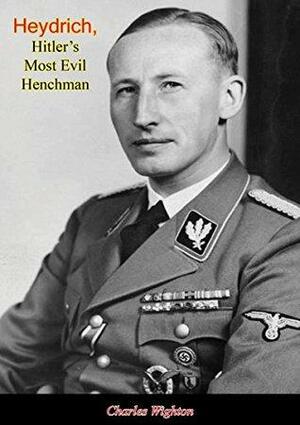 Heydrich, Hitler's Most Evil Henchman by Charles Wighton
