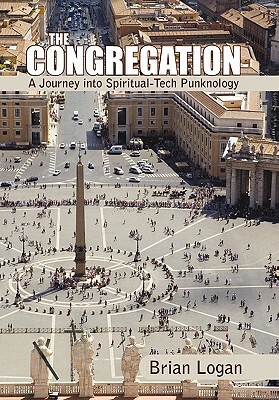 The Congregation: A Journey Into Spiritual-Tech Punknology by Brian Logan