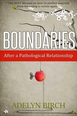 Boundaries After a Pathological Relationship by Adelyn Birch