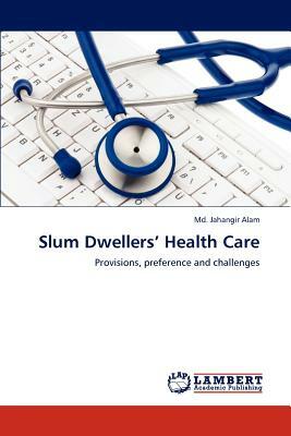 Slum Dwellers' Health Care by MD Jahangir Alam