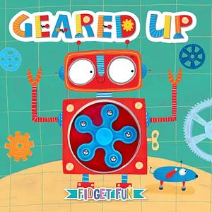 Geared Up: Fidget Fun by Little Hippo Books