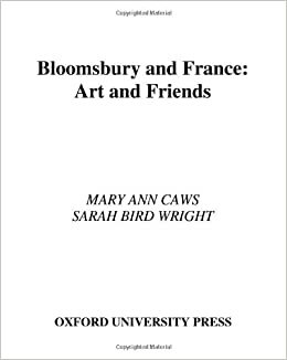 Bloomsbury and France: Art and Friends by Sarah Bird Wright, Mary Ann Caws