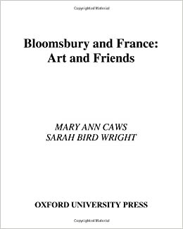 Bloomsbury and France: Art and Friends by Mary Ann Caws, Sarah Bird Wright