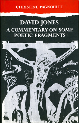 David Jones: A Commentary Some Poetic Fragments by Christine Pagnoulle