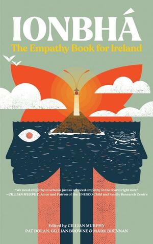 Ionbha: The Empathy Book for Ireland by Mark Brennan, Pat Dolan, Gillian Browne, Cillian Murphy