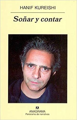 Soñar y contar. Reflexiones sobre escritura y política by Hanif Kureishi