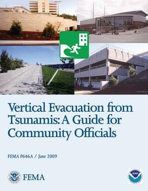 Vertical Evacuation from Tsunamis: A Guide for Community Officials (FEMA P646A / June 2009) by Federal Emergency Management Agency, U. S. Department of Homeland Security