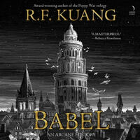 Babel: Or the Necessity of Violence: An Arcane History of the Oxford Translators' Revolution by R.F. Kuang