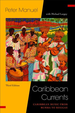 Caribbean Currents: Caribbean Music from Rumba to Reggae: Caribbean Music from Rumba to Reggae by Michael Largey, Peter Manuel