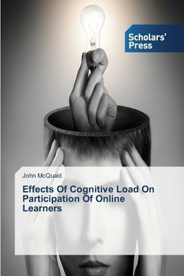 Effects Of Cognitive Load On Participation Of Online Learners by John McQuaid